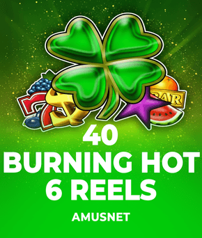 40 Burning Hot 6 Reels