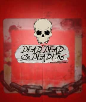Dead, Dead or Deader