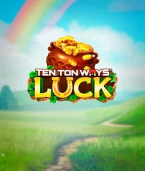 Ten Ton Ways Luck