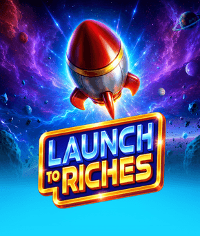 Launch to Riches